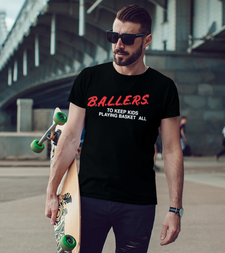 B.A.L.L.E.R.S. To Keep Kids Playing Basketball T-Shirt