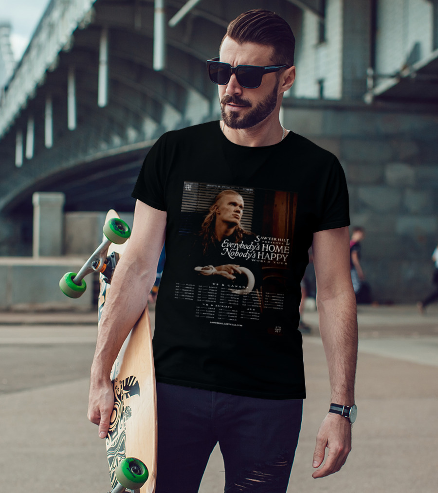 Sawyer Hill Everybody's Home Nobody's Happy World Tour 2024 Dates US Canada Europe Australia T-Shirt