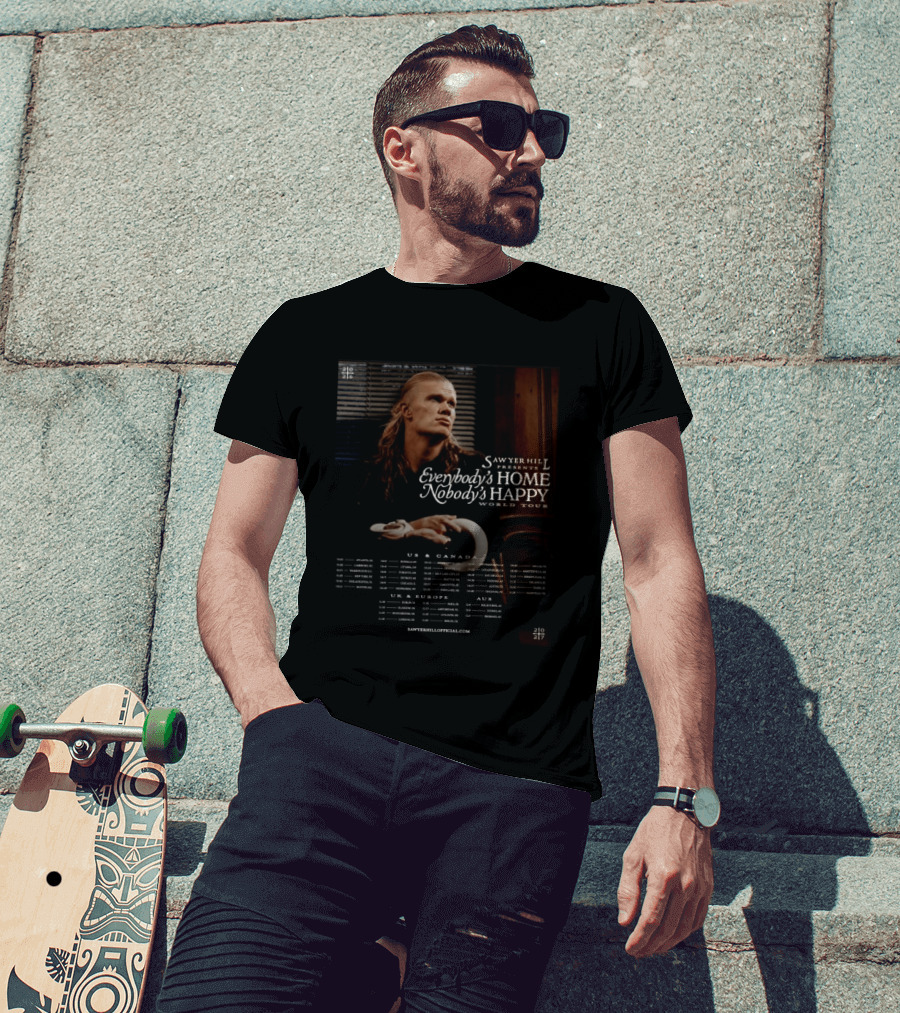 Sawyer Hill Everybody's Home Nobody's Happy World Tour 2024 Dates US Canada Europe Australia T-Shirt