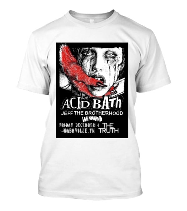 Acid Bath Jeff The Brotherhood Windhand Nashville The Truth December 4 T-Shirt