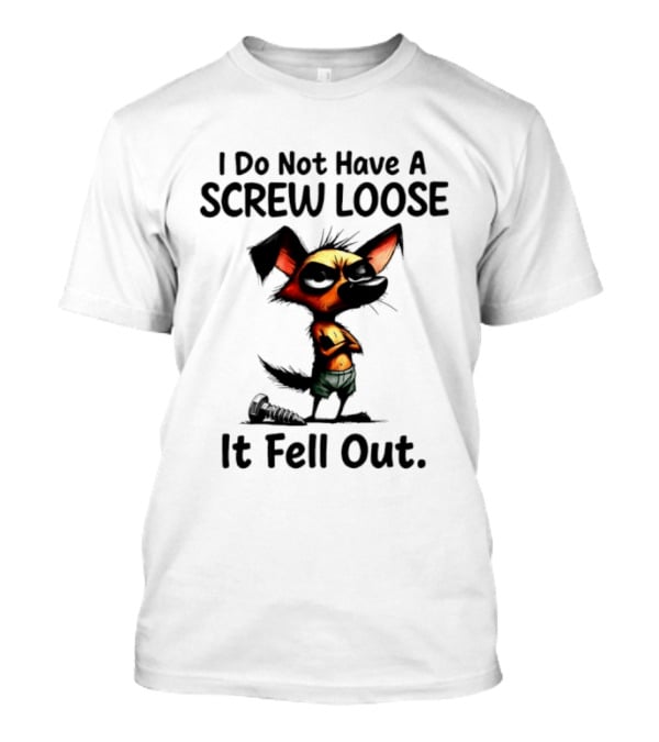 I Do Not Have A Screw Loose It Fell Out Dog T-Shirt