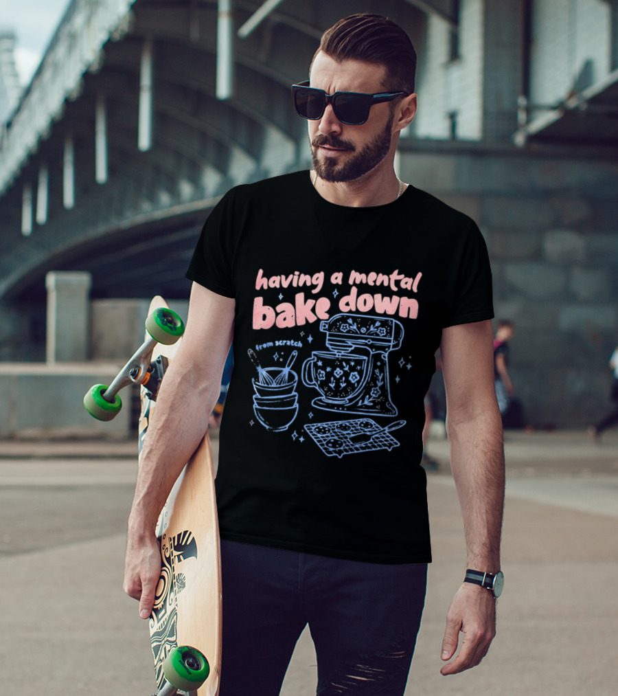 Having A Mental Bake Down From Scratch Mixer Baking Fun T-Shirt