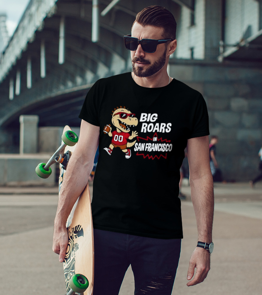 Big Roars In San Francisco 49ers Dinosaur Football Player Cartoon T-Shirt