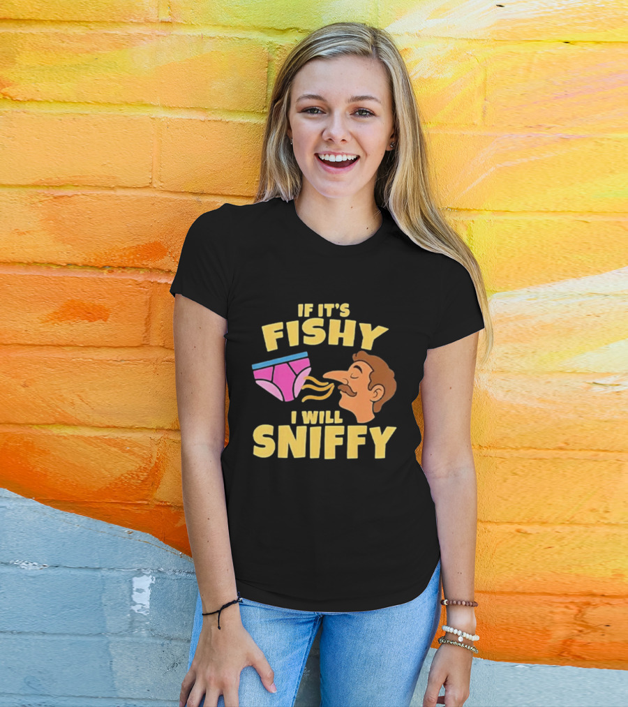 If It's Fishy I Will Sniffy Funny Underwear Sniffing Humor T-Shirt