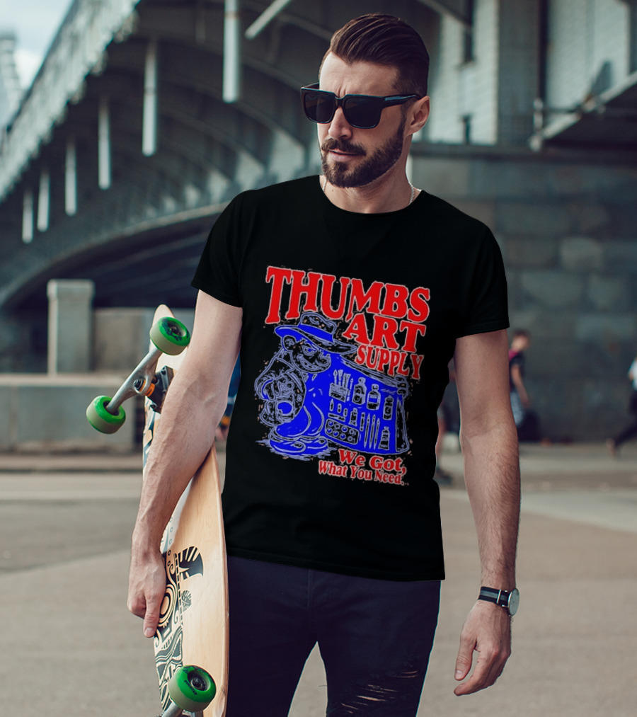 THUMBS ART SUPPLY We Got What You Need T-Shirt