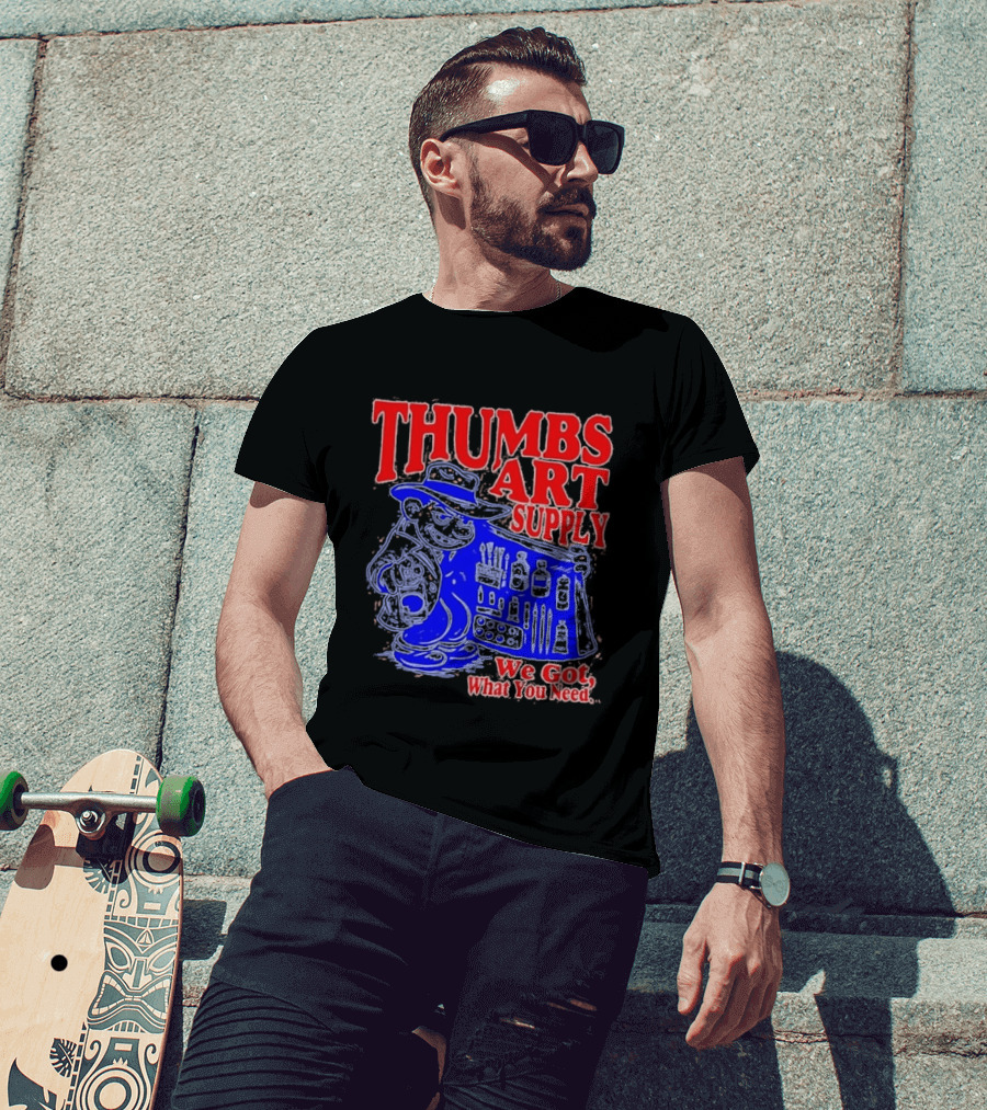 THUMBS ART SUPPLY We Got What You Need T-Shirt