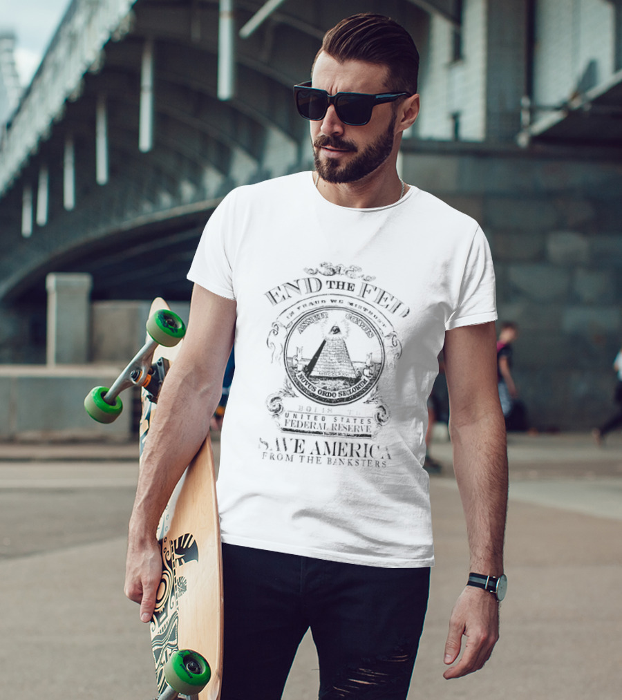 End The Fed Abolish The Federal Reserve Save America From The Banksters Pyramid Seal T-Shirt