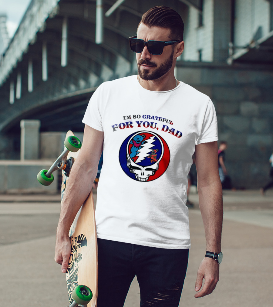 Grateful Dead I'm So Grateful For You Dad Father's Day T-Shirt