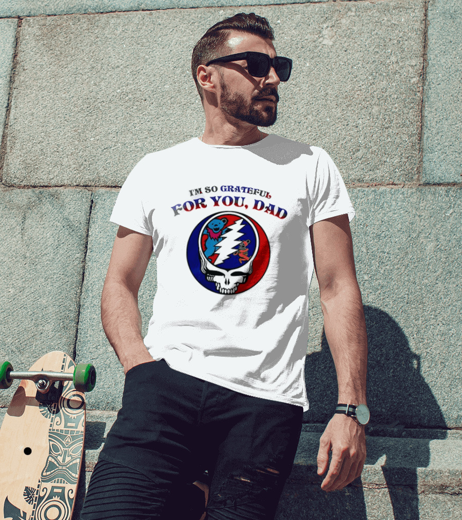 Grateful Dead I'm So Grateful For You Dad Father's Day T-Shirt