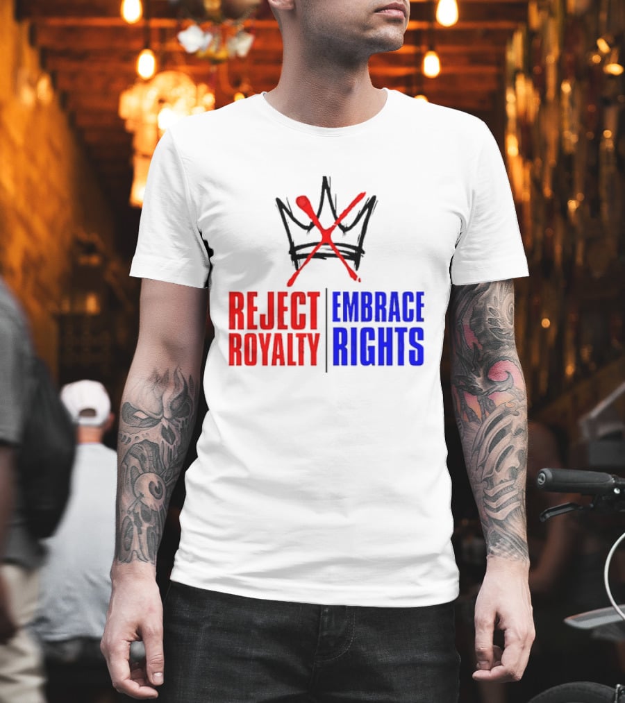 Reject Royalty Embrace Rights Protest Solidarity No Kings T-Shirt