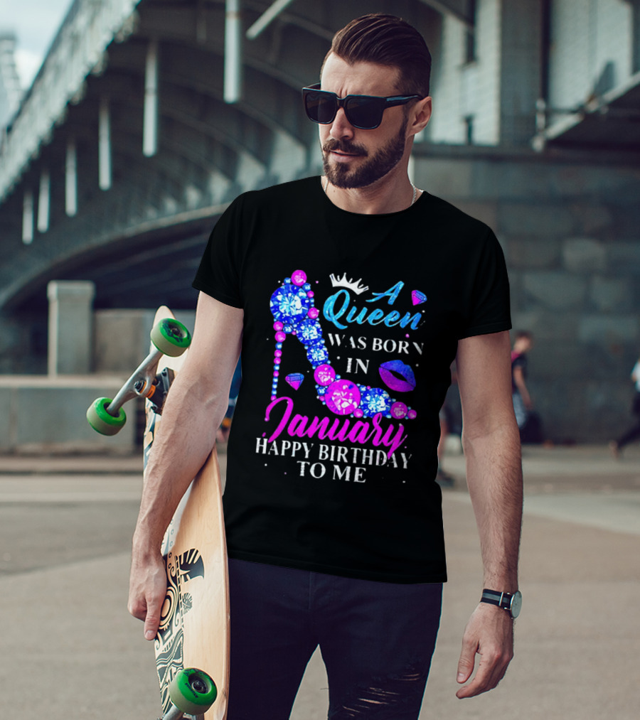 A Queen Was Born In January Happy Birthday To Me High Heel T-Shirt