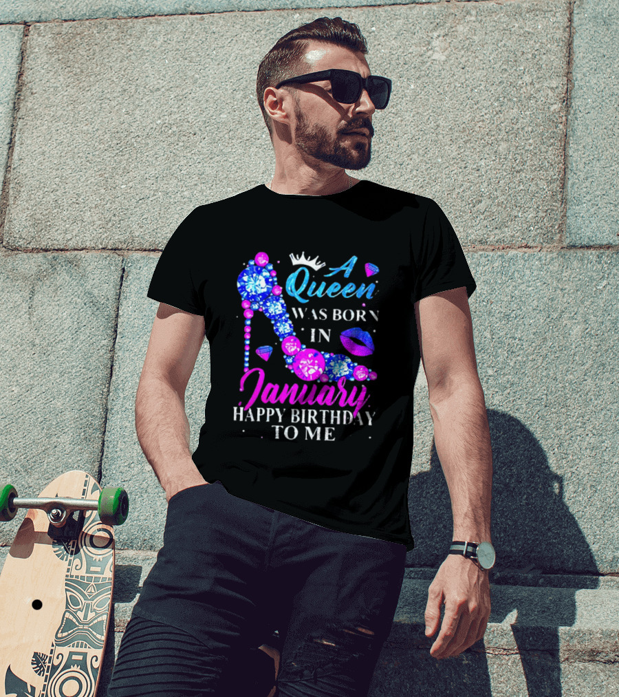 A Queen Was Born In January Happy Birthday To Me High Heel T-Shirt