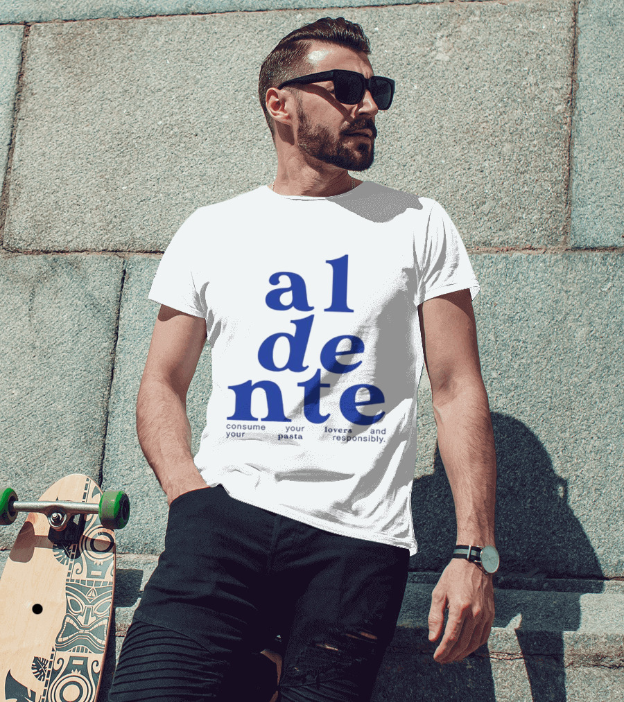 Al Dente Consume Your Pasta And Lovers Responsibly T-Shirt