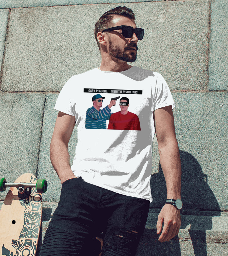 Gary Plauche When The System Fails Fix It T-Shirt