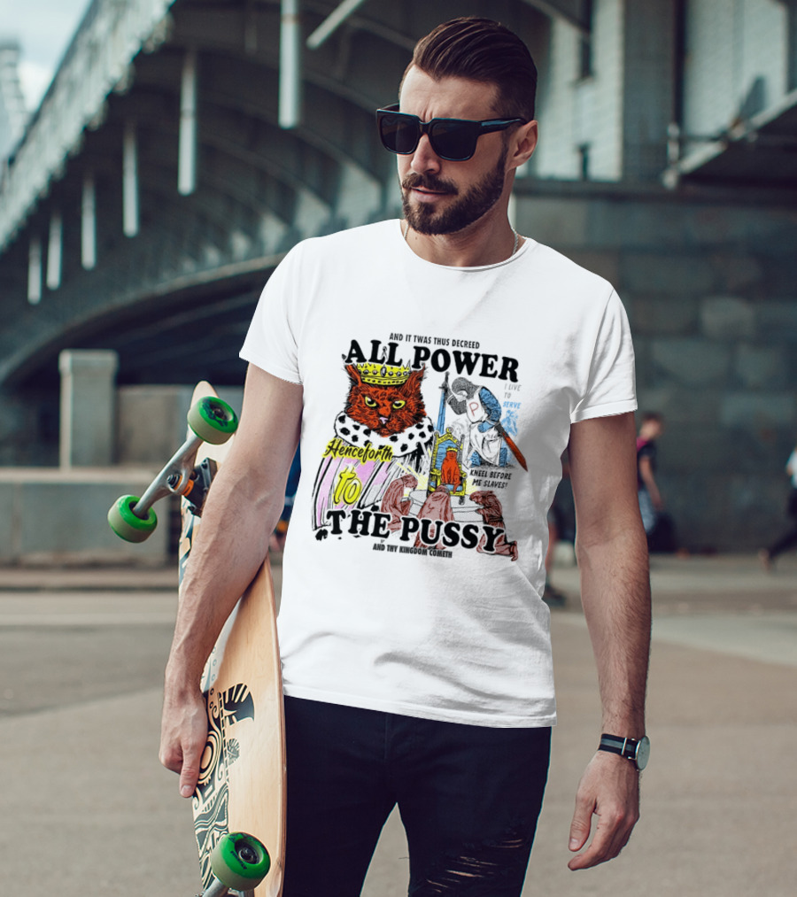 King Cat All Power Henceforth To The Pussy Royal Decree T-Shirt