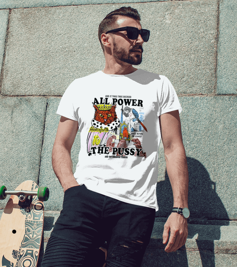King Cat All Power Henceforth To The Pussy Royal Decree T-Shirt