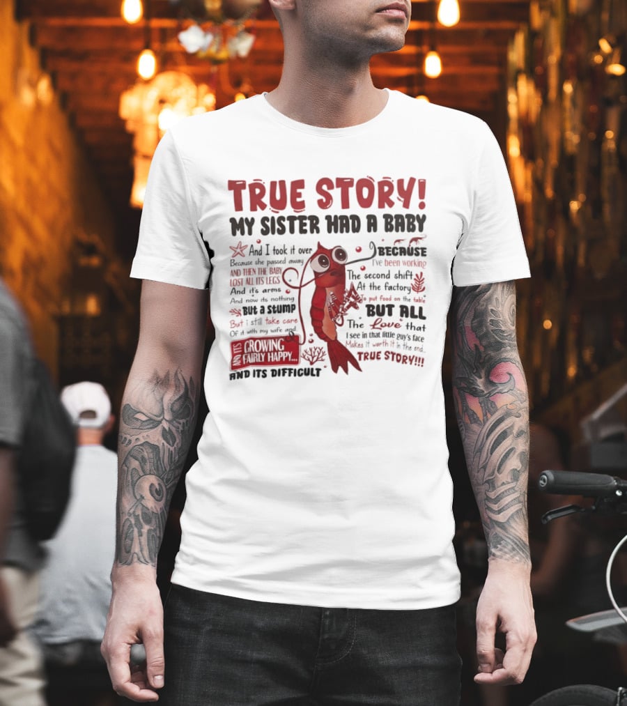 True Story My Sister Had A Baby And I Took It Over Shrimp T-Shirt