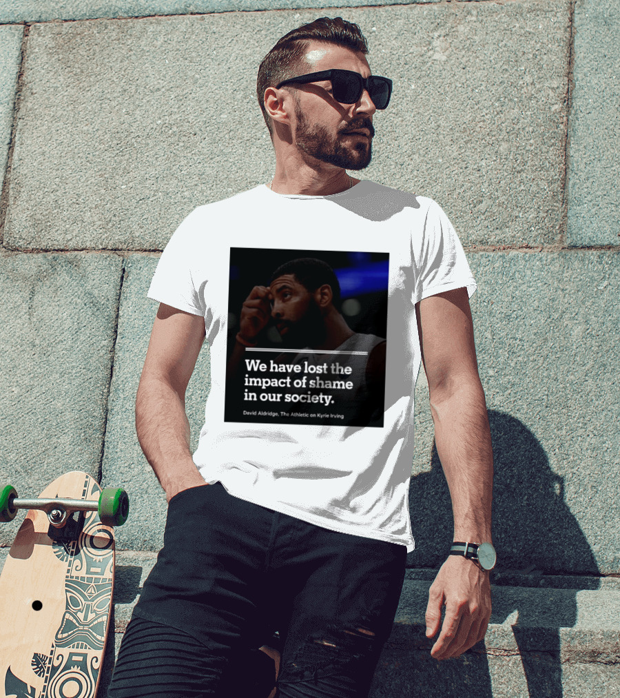 David Aldridge The Athletic On Kyrie Irving We Have Lost The Impact Of Shame In Our Society T-Shirt