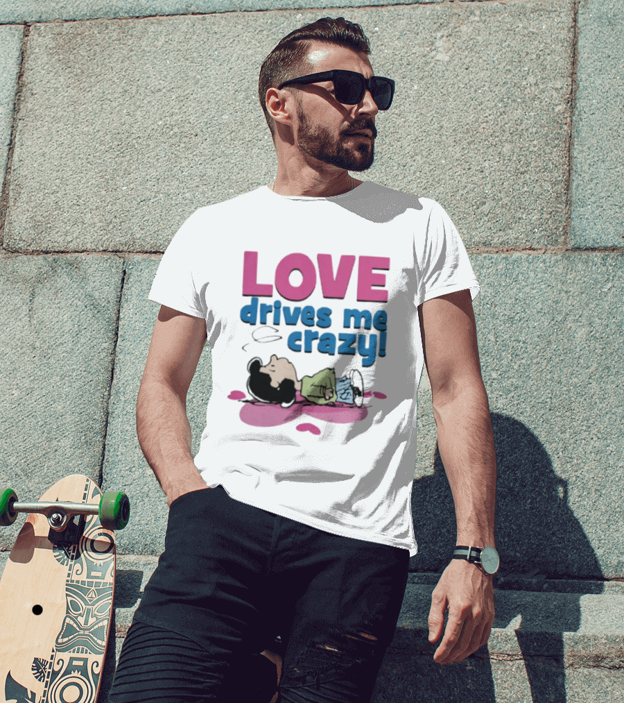 Peanuts Lucy Love Drives Me Crazy Comic Character Relaxed Mood T-Shirt