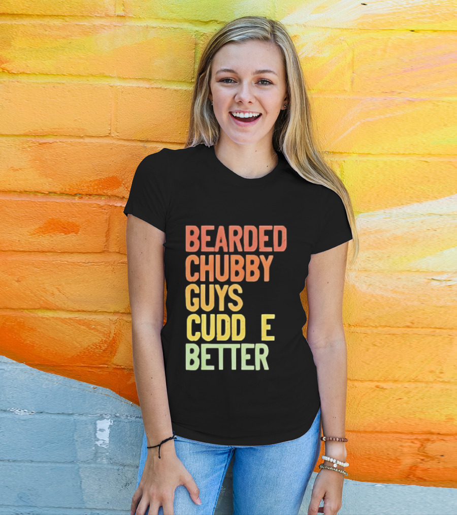 Bearded Chubby Guys Cuddle Better Beard Lover T-Shirt