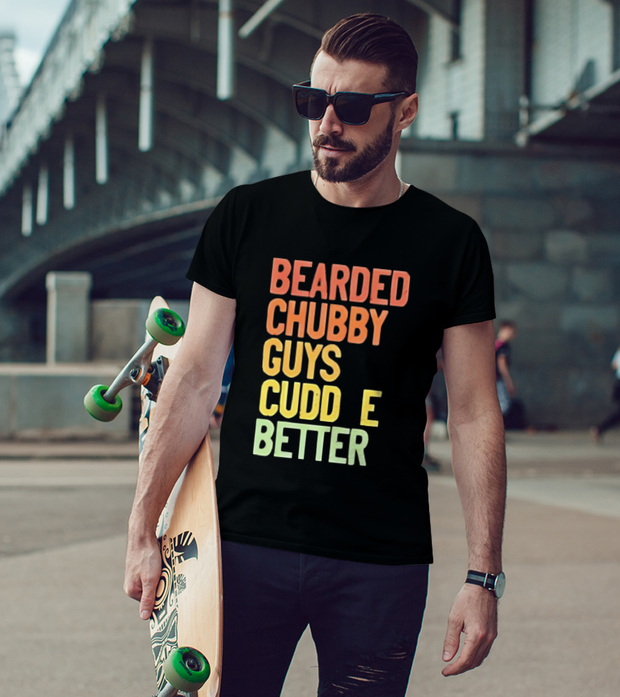 Bearded Chubby Guys Cuddle Better Beard Lover T-Shirt