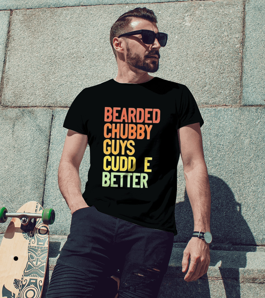 Bearded Chubby Guys Cuddle Better Beard Lover T-Shirt