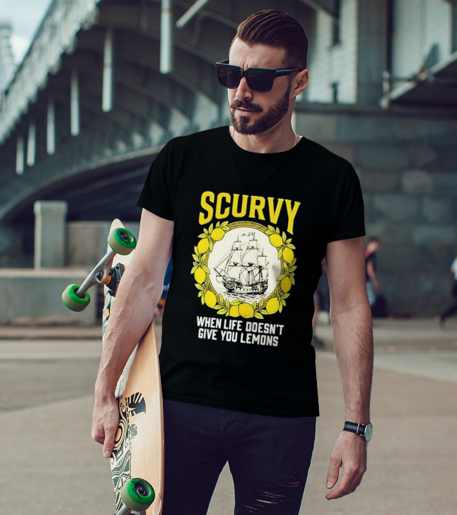 Scurvy When Life Doesn't Give You Lemons Sailing Ship Maritime Adventure T-Shirt