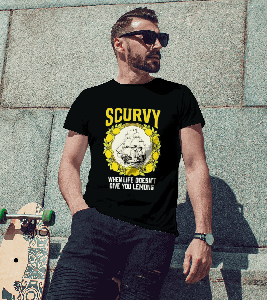 Scurvy When Life Doesn't Give You Lemons Sailing Ship Maritime Adventure T-Shirt
