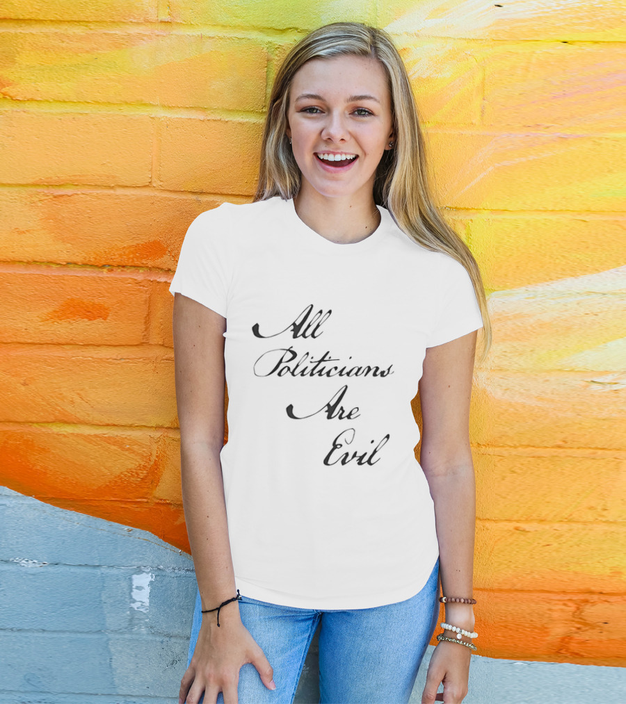 All Politicians Are Evil Political Critique T-Shirt