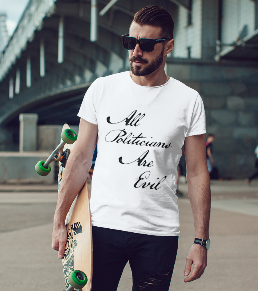 All Politicians Are Evil Political Critique T-Shirt