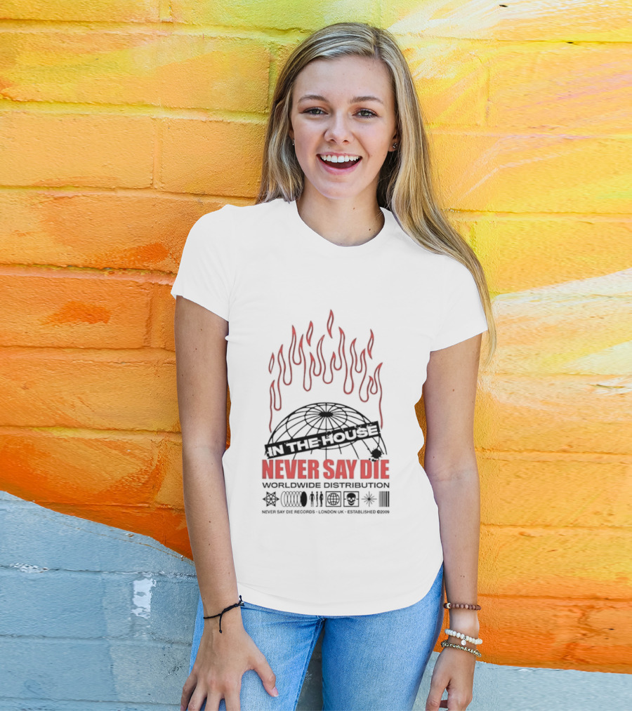 Never Say Die Records In The House Flame Design Worldwide Distribution T-Shirt
