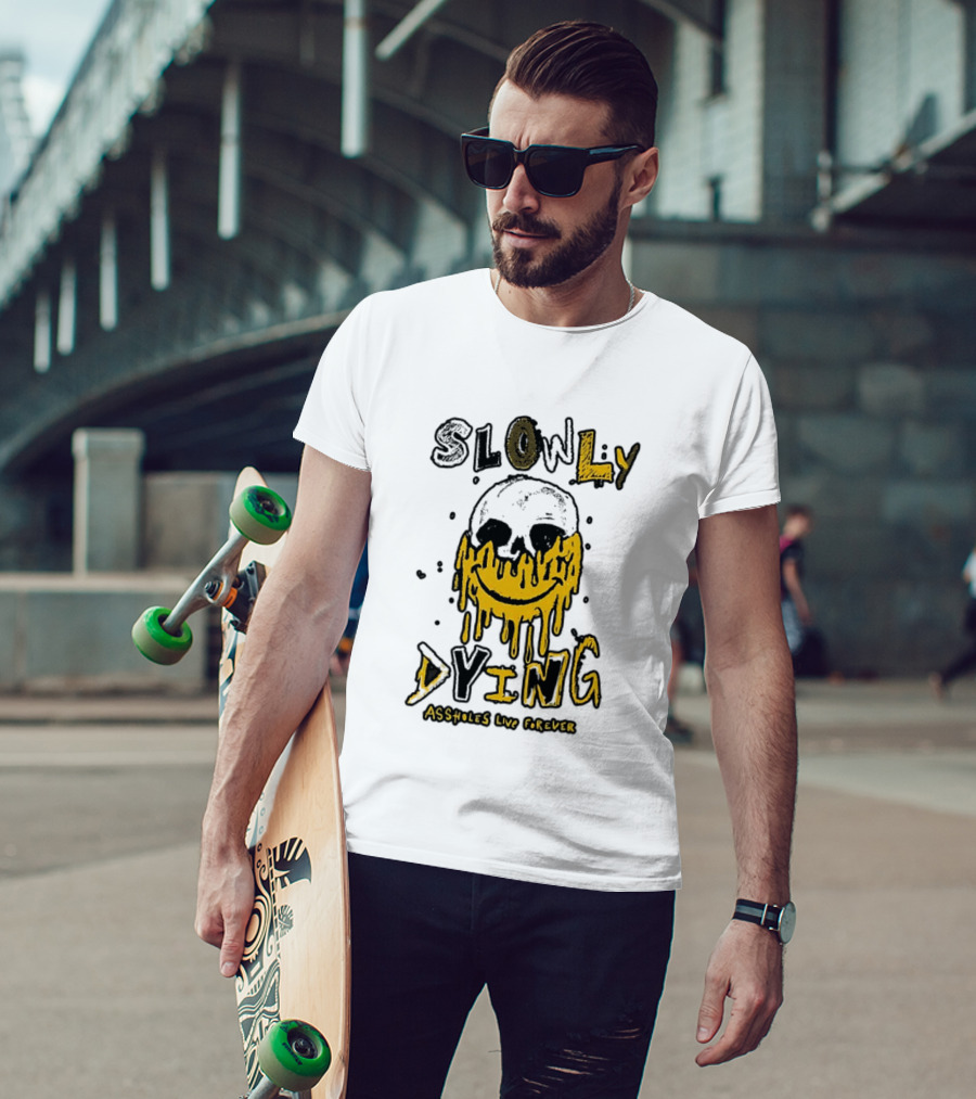 Slowly Dying Dripping Smiley Face Assholes Live Forever T-Shirt