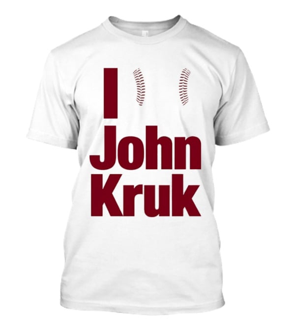 I Love John Kruk Baseball Philadelphia Phillies T-Shirt