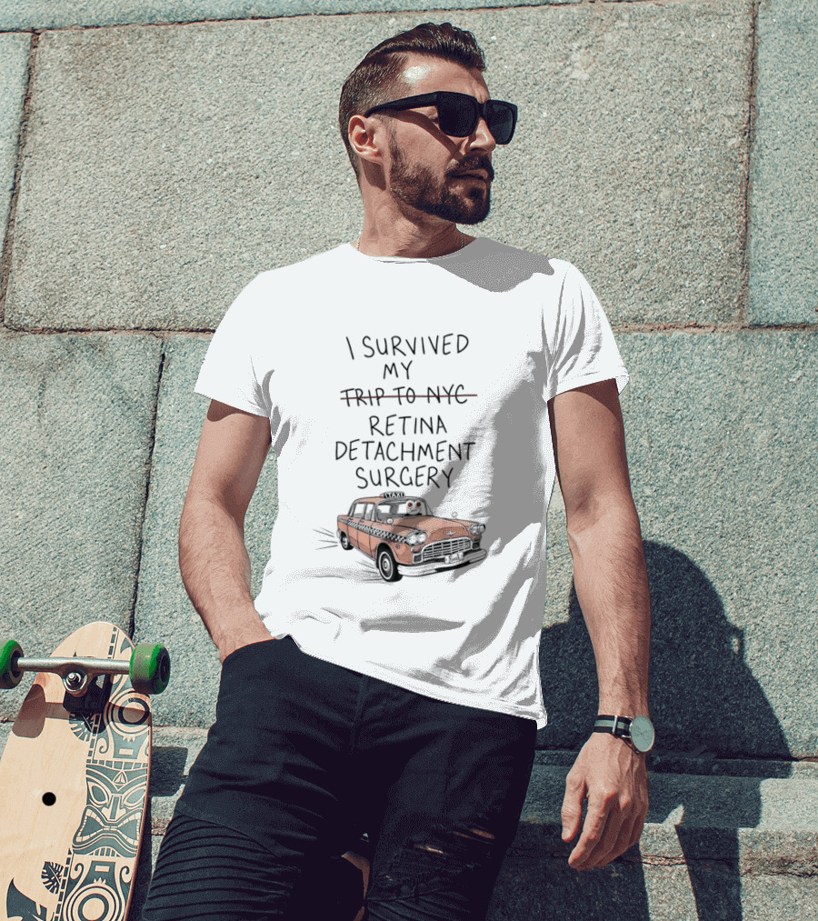 I Survived My Retina Detachment Surgery In NYC With Taxi T-Shirt