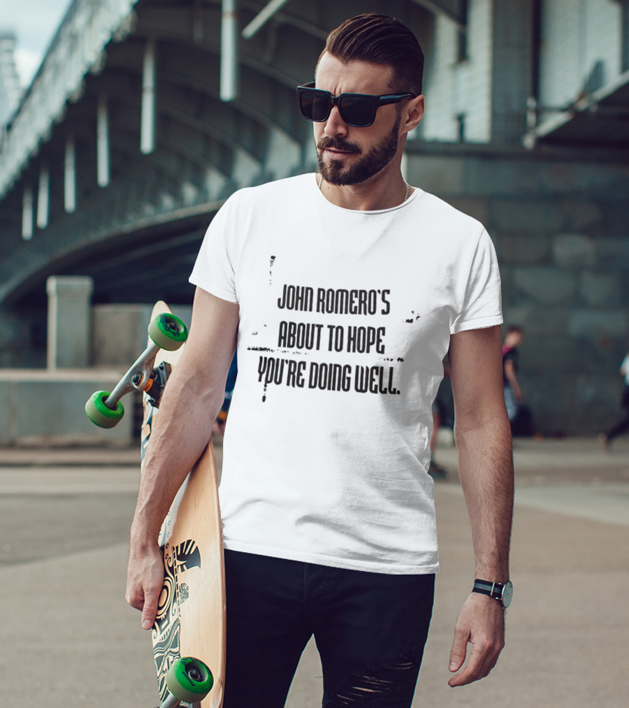John Romero's About To Hope You're Doing Well T-Shirt
