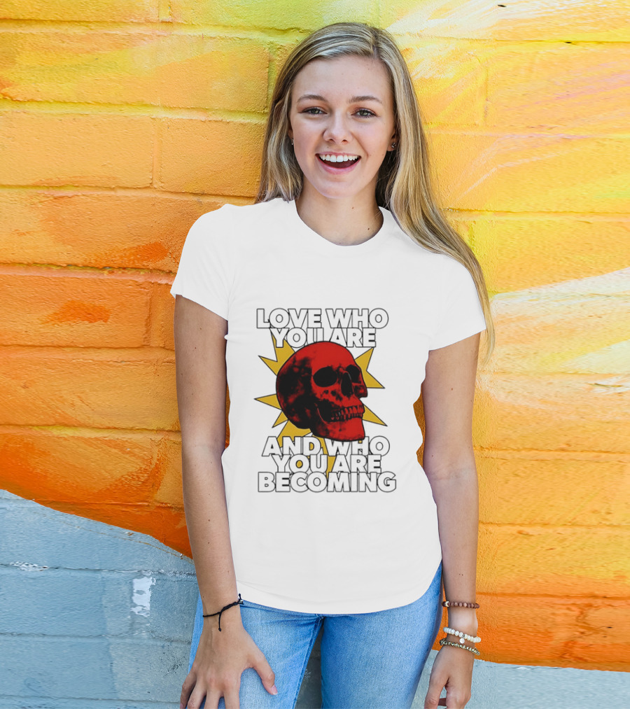 Love Who You Are And Who You Are Becoming Skull Red Sunburst T-Shirt