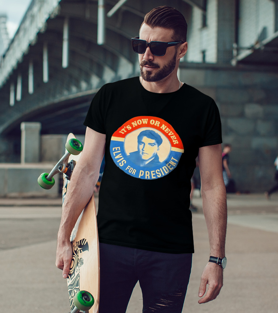 Elvis Presley It's Now Or Never For President T-Shirt
