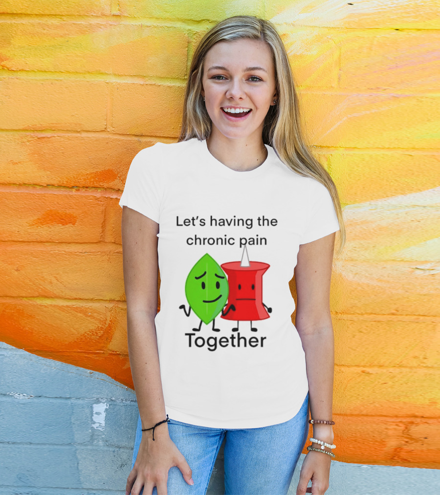 Let's Having The Chronic Pain Together Leaf And Red Pushpin Characters T-Shirt