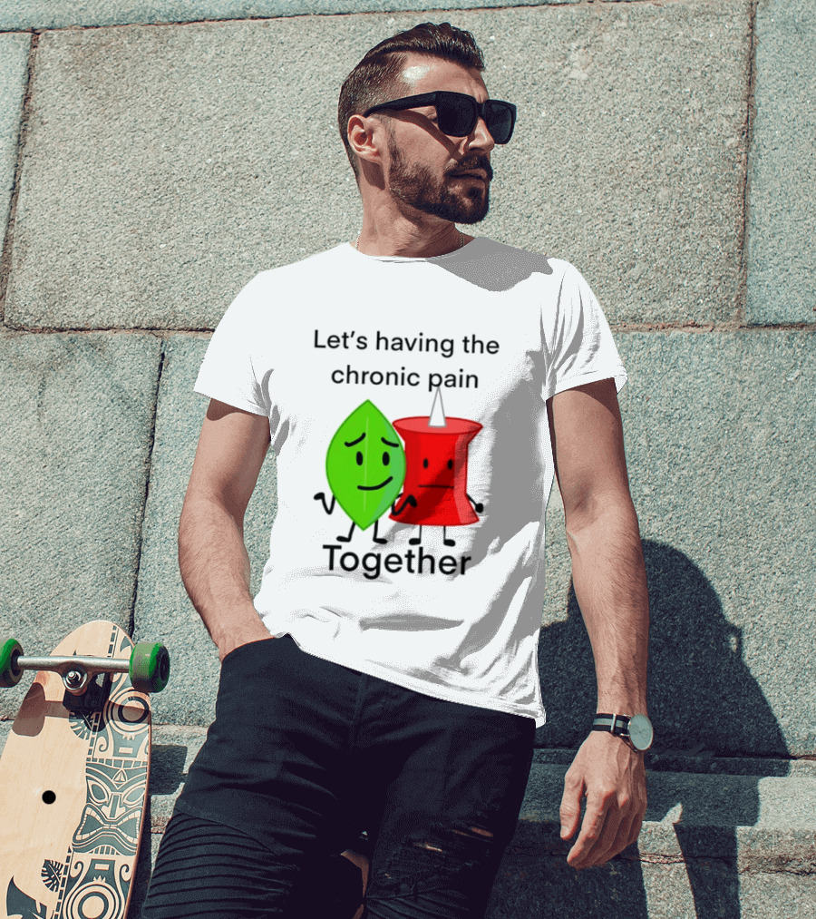 Let's Having The Chronic Pain Together Leaf And Red Pushpin Characters T-Shirt