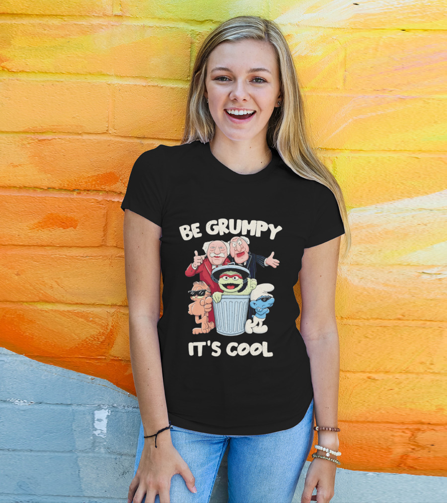 Be Grumpy It's Cool With Statler Waldorf Oscar The Grouch Garfield Smurf T-Shirt