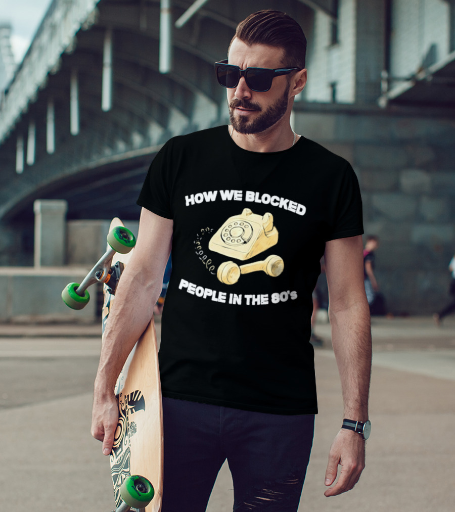 How We Blocked People In The 80s With Classic Rotary Telephone T-Shirt
