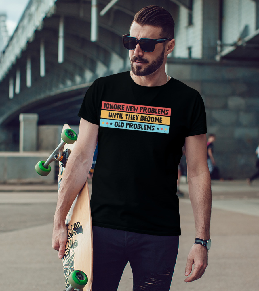 Ignore New Problems Until They Become Old Problems Retro Stars T-Shirt