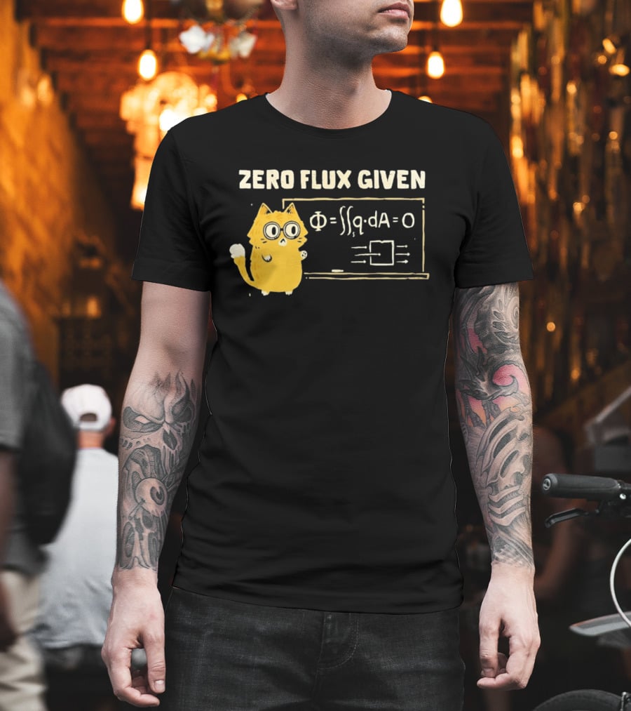 Zero Flux Given Cat Funny Physics Math Science T-Shirt