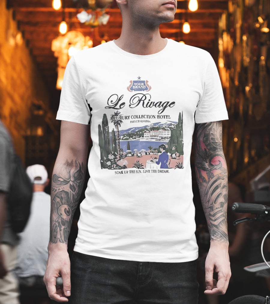 Le Rivage French Riviera Luxury Collection Hotel Soak Up The Sun Live The Dream Your Dreams T-Shirt