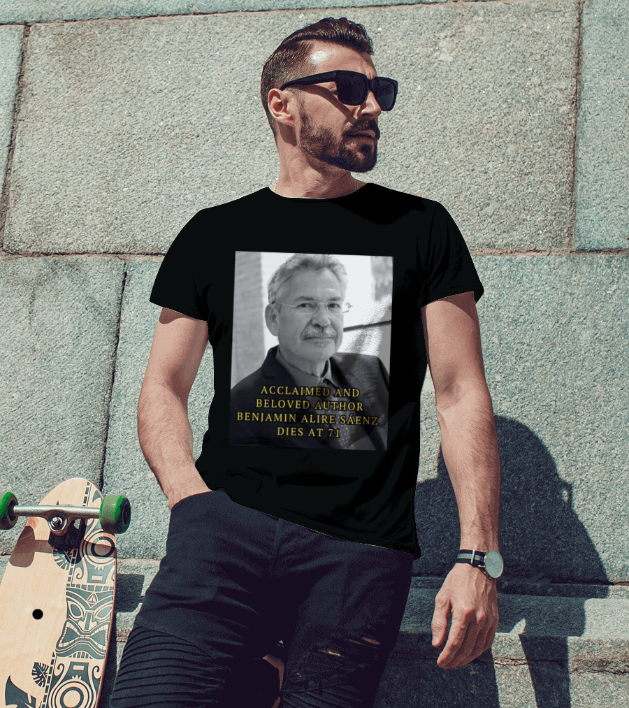 Acclaimed And Beloved Author Benjamin Alire Sáenz Dies At 71 T-Shirt