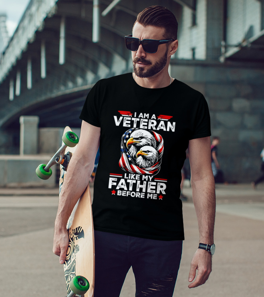 I Am A Veteran Like My Father Before Me Patriotic Eagles And American Flag T-Shirt