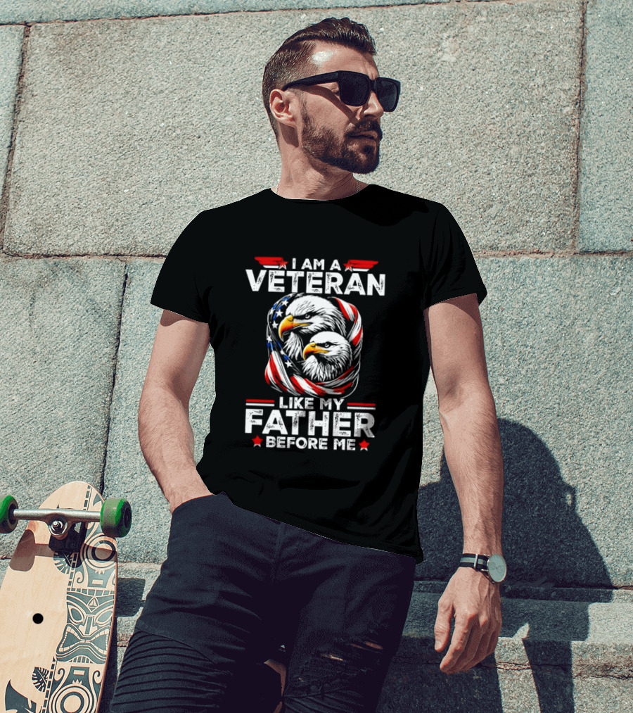 I Am A Veteran Like My Father Before Me Patriotic Eagles And American Flag T-Shirt