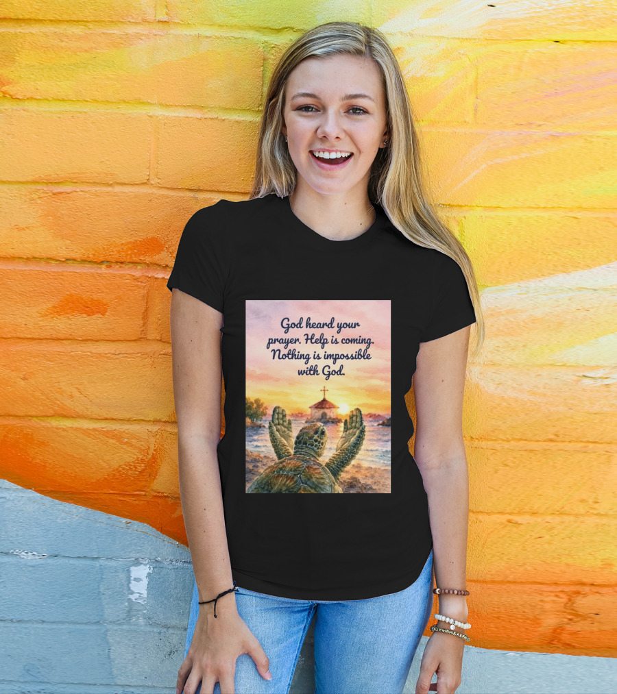 God Heard Your Prayer Help Is Coming Nothing Is Impossible With Turtle And Church Sunset T-Shirt