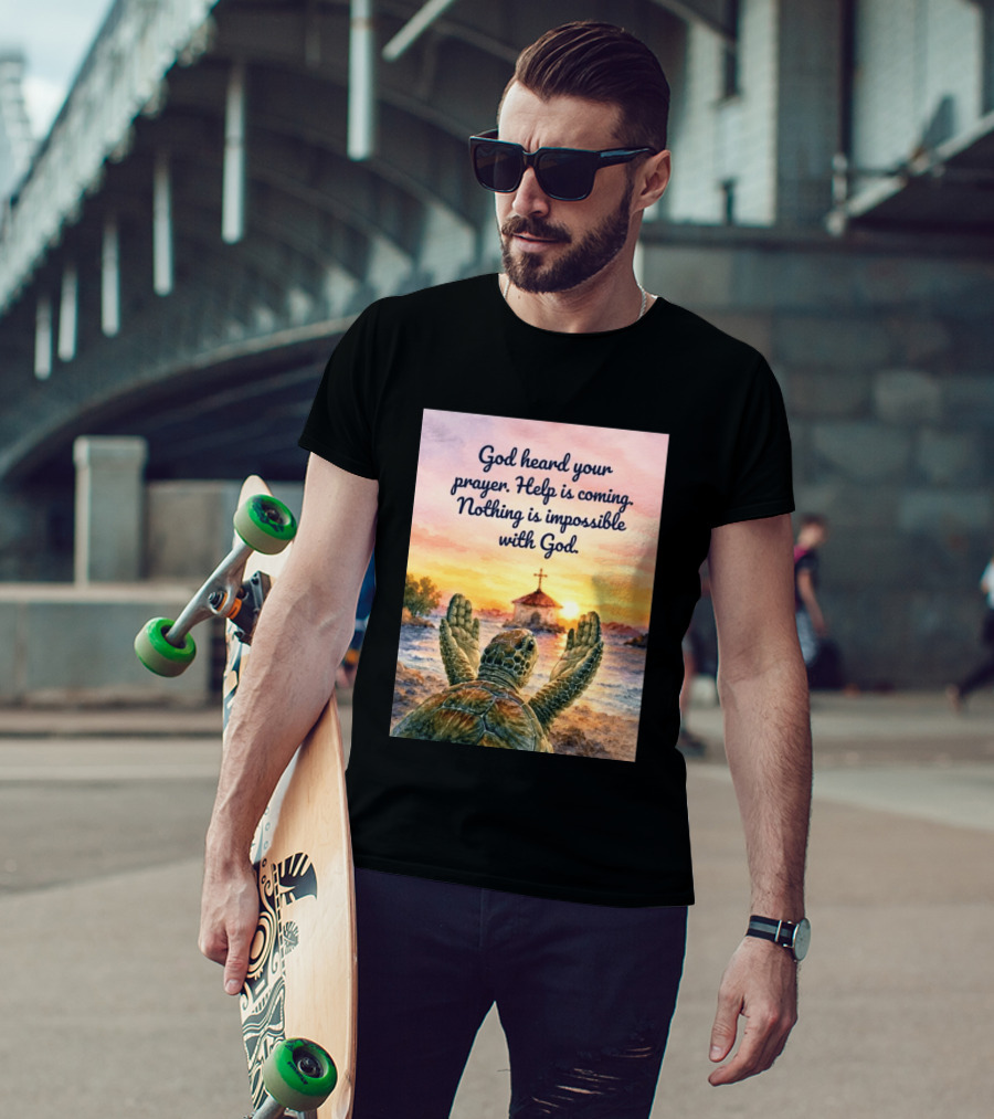 God Heard Your Prayer Help Is Coming Nothing Is Impossible With Turtle And Church Sunset T-Shirt