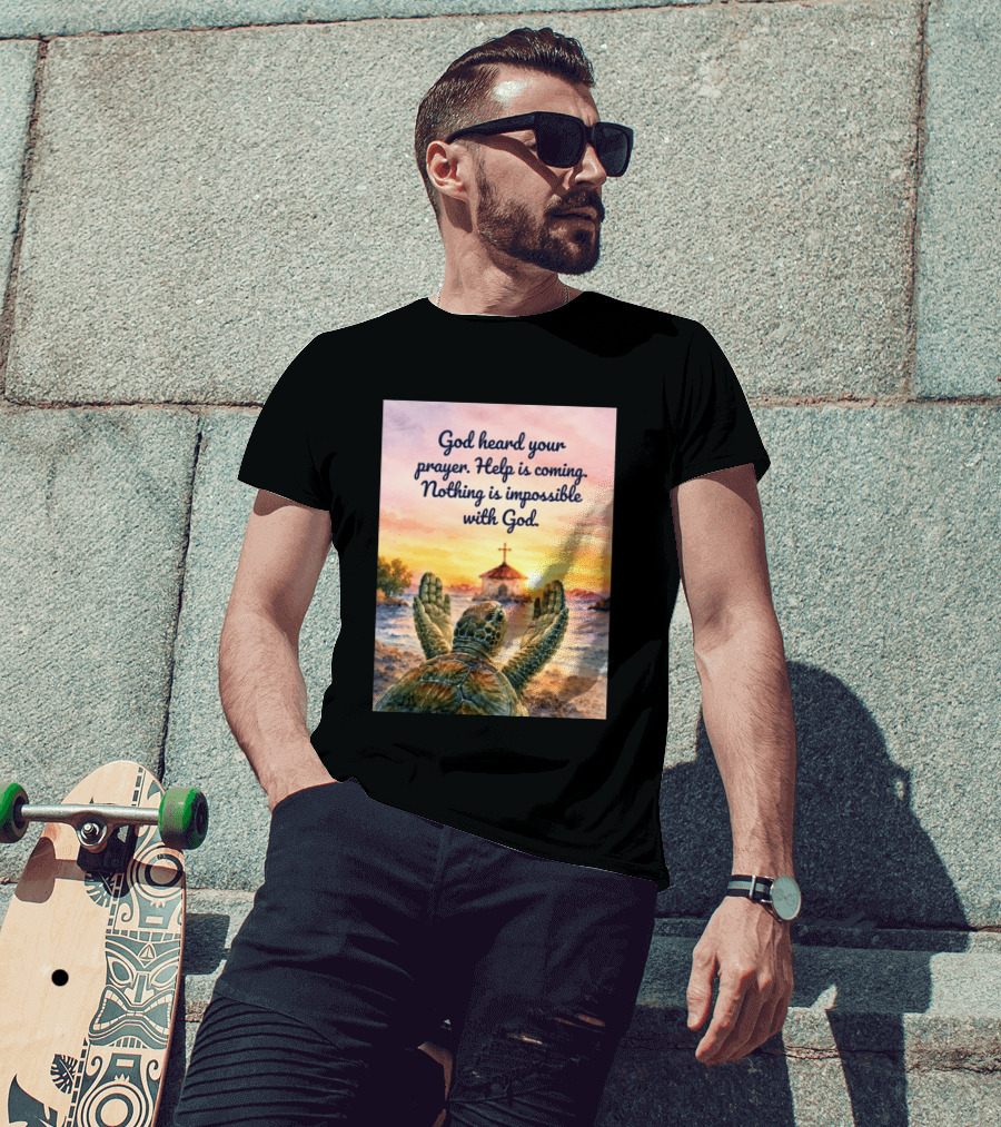 God Heard Your Prayer Help Is Coming Nothing Is Impossible With Turtle And Church Sunset T-Shirt